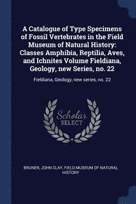 A Catalogue of Type Specimens of Fossil Vertebrates in the Field Museum of Natural History 1