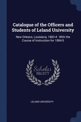 Catalogue of the Officers and Students of Leland University 1