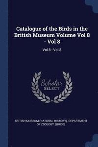 bokomslag Catalogue of the Birds in the British Museum Volume Vol 8 - Vol 8