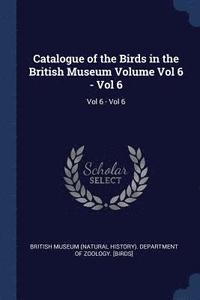 bokomslag Catalogue of the Birds in the British Museum Volume Vol 6 - Vol 6