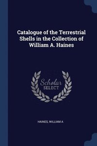 bokomslag Catalogue of the Terrestrial Shells in the Collection of William A. Haines