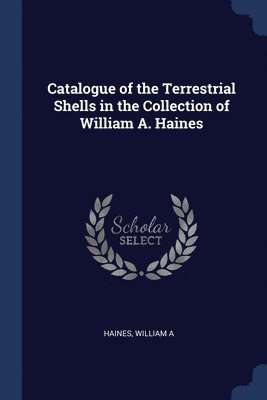 Catalogue of the Terrestrial Shells in the Collection of William A. Haines 1