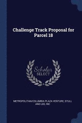 Challenge Track Proposal for Parcel 18 1