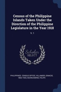 bokomslag Census of the Philippine Islands Taken Under the Direction of the Philippine Legislature in the Year 1918