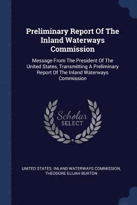 Preliminary Report Of The Inland Waterways Commission 1