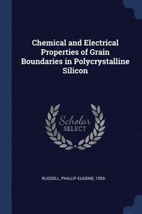 bokomslag Chemical and Electrical Properties of Grain Boundaries in Polycrystalline Silicon