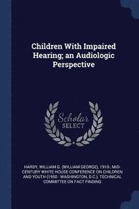 bokomslag Children With Impaired Hearing; an Audiologic Perspective