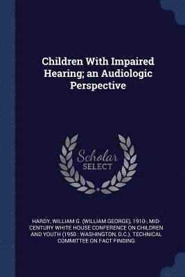 bokomslag Children With Impaired Hearing; an Audiologic Perspective