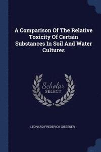 bokomslag A Comparison Of The Relative Toxicity Of Certain Substances In Soil And Water Cultures