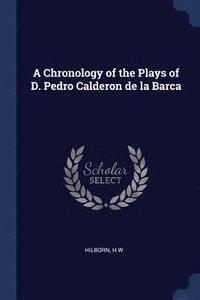 bokomslag A Chronology of the Plays of D. Pedro Calderon de la Barca