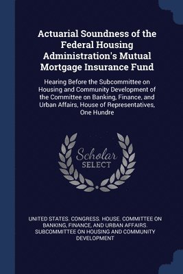 bokomslag Actuarial Soundness of the Federal Housing Administration's Mutual Mortgage Insurance Fund