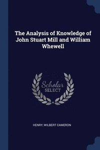 bokomslag The Analysis of Knowledge of John Stuart Mill and William Whewell