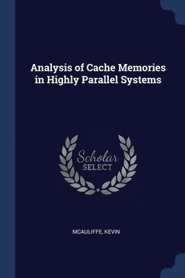 bokomslag Analysis of Cache Memories in Highly Parallel Systems