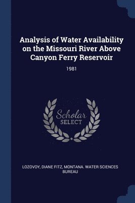 Diane Fitz Lozovoy, Montana Water Sciences Bureau - Analysis of Water Availability on the Missouri River Above Canyon Ferry Reservoir, Häftad