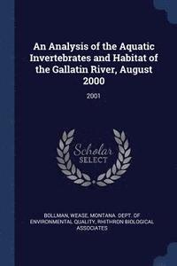 bokomslag An Analysis of the Aquatic Invertebrates and Habitat of the Gallatin River, August 2000