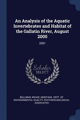 An Analysis of the Aquatic Invertebrates and Habitat of the Gallatin River, August 2000 1
