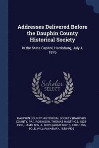 bokomslag Addresses Delivered Before the Dauphin County Historical Society