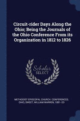 bokomslag Circuit-rider Days Along the Ohio; Being the Journals of the Ohio Conference From its Organization in 1812 to 1826