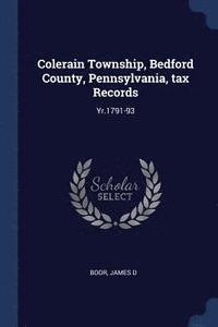 bokomslag Colerain Township, Bedford County, Pennsylvania, tax Records