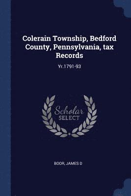 bokomslag Colerain Township, Bedford County, Pennsylvania, tax Records