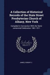 bokomslag A Collection of Historical Records of the State Street Presbyterian Church of Albany, New York