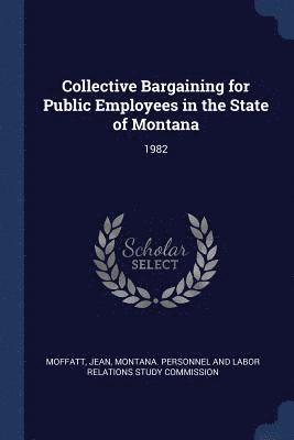 Collective Bargaining for Public Employees in the State of Montana 1