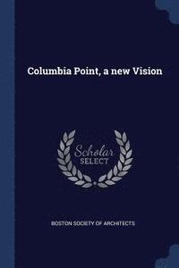 bokomslag Columbia Point, a new Vision