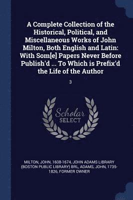 John Milton, John Adams - Complete Collection of the Historical, Political, and Miscellaneous Works of John Milton, Both English and Latin, Häftad