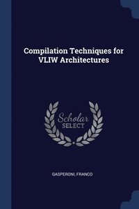 bokomslag Compilation Techniques for VLIW Architectures