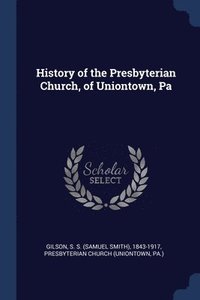 bokomslag History of the Presbyterian Church, of Uniontown, Pa