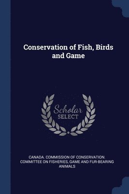 Conservation of Fish, Birds and Game 1