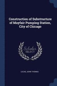 bokomslag Construction of Substructure of Mayfair Pumping Station, City of Chicago