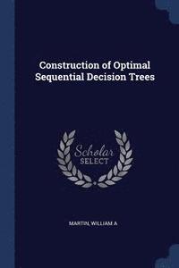 bokomslag Construction of Optimal Sequential Decision Trees