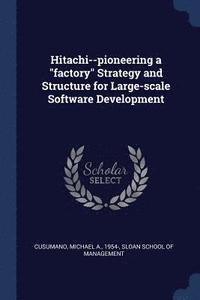 bokomslag Hitachi--pioneering a &quot;factory&quot; Strategy and Structure for Large-scale Software Development