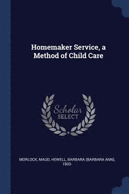 Homemaker Service, a Method of Child Care 1