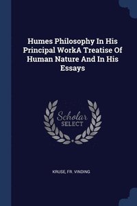 bokomslag Humes Philosophy In His Principal WorkA Treatise Of Human Nature And In His Essays