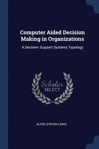 bokomslag Computer Aided Decision Making in Organizations