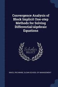 bokomslag Convergence Analysis of Block Implicit One-step Methods for Solving Differential/algebraic Equations