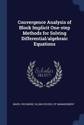 Convergence Analysis of Block Implicit One-step Methods for Solving Differential/algebraic Equations 1
