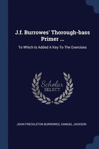 bokomslag J.f. Burrowes' Thorough-bass Primer ...