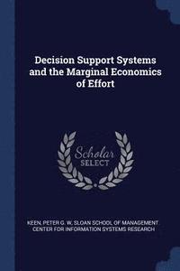 bokomslag Decision Support Systems and the Marginal Economics of Effort