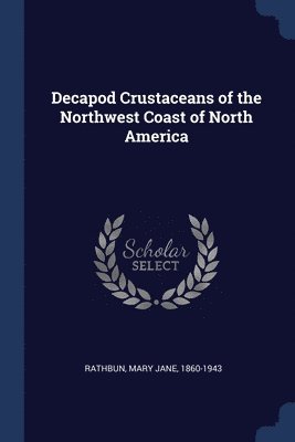 Decapod Crustaceans of the Northwest Coast of North America 1