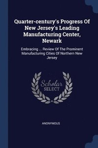 bokomslag Quarter-century's Progress Of New Jersey's Leading Manufacturing Center, Newark