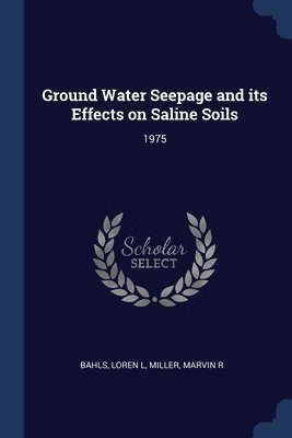 Ground Water Seepage and its Effects on Saline Soils 1