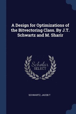 Jacob T Schwartz, Jacob T. Schwartz - Design for Optimizations of the Bitvectoring Class. By J.T. Schwartz and M. Sharir, Häftad