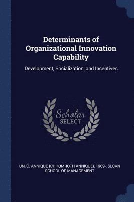 Determinants of Organizational Innovation Capability 1