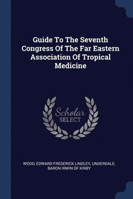 Guide To The Seventh Congress Of The Far Eastern Association Of Tropical Medicine 1