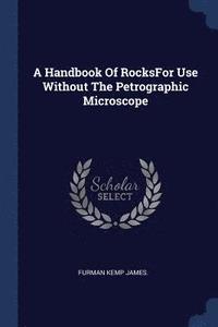 bokomslag A Handbook Of RocksFor Use Without The Petrographic Microscope