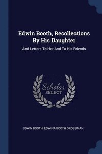 bokomslag Edwin Booth, Recollections By His Daughter