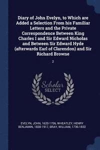 bokomslag Diary of John Evelyn, to Which are Added a Selection From his Familiar Letters and the Private Correspondence Between King Charles I and Sir Edward Nicholas and Between Sir Edward Hyde (afterwards ...